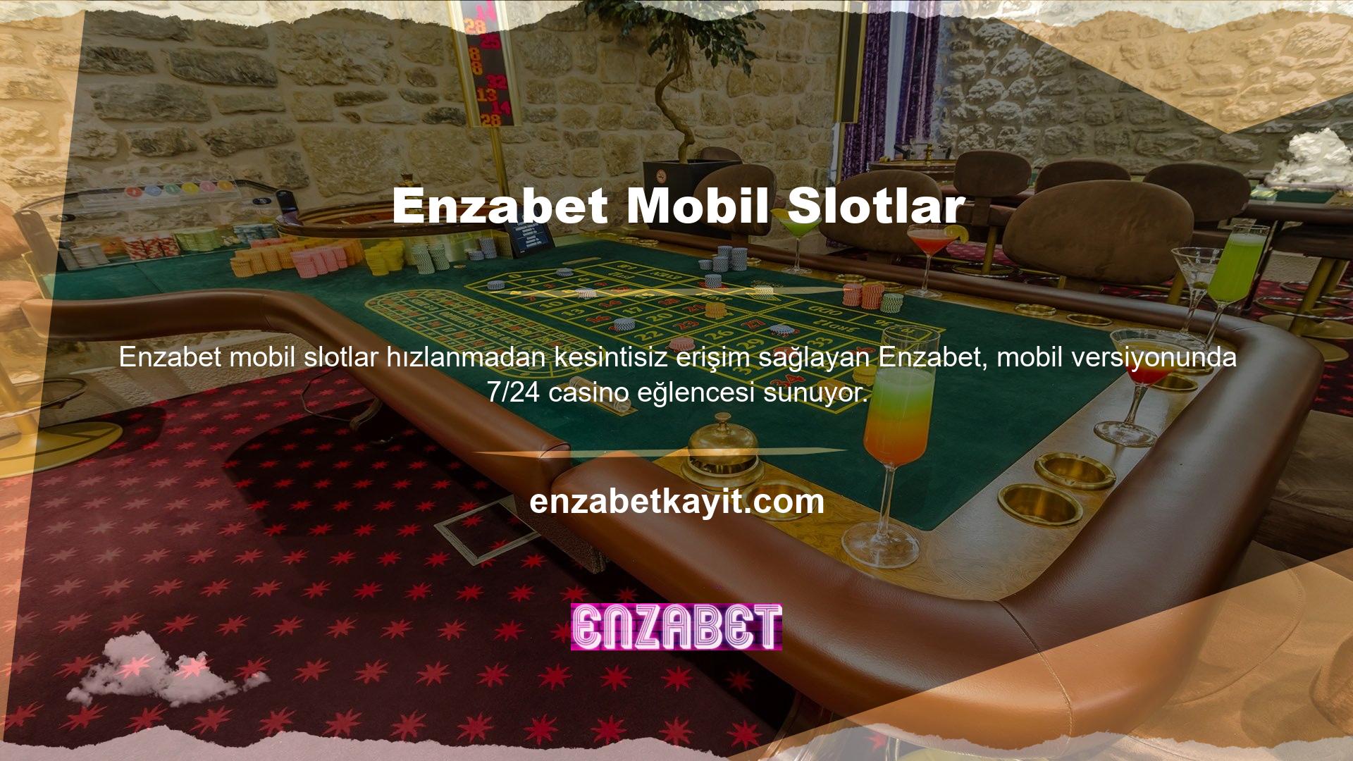 Mobil giriş seçeneğini kullanarak Enzabet 3D Slots ve Canlı Casinoya bağlanın ve cep telefonunuzdan istediğiniz zaman erişin